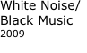 White Noise/Black Music